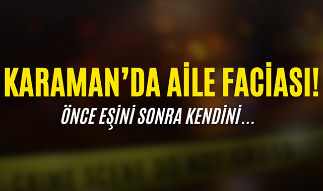 Karaman'da Aile Faciası: Ayrılık Kötü Bitti!