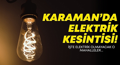 Karaman'da Elektrikler Kesilecek!