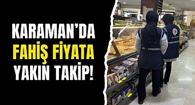 Karaman'da fahiş fiyatlara yakın takip!