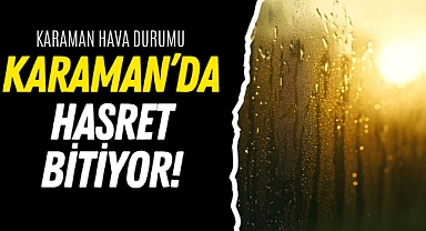Karaman'da Hasret Bitiyor: Berekete Kavuşuyor!