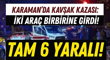 Karaman’da Kavşak Kazası: 6 Kişi Yaralandı