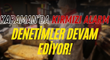 Karaman'da Kırmızı Alarm: Denetimler Devam Ediyor!