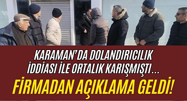 Karaman’daki Dolandırıcılık İddialarına Firma Sahibinden Açıklama