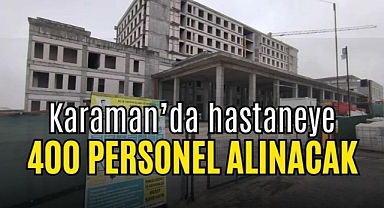Karaman Eğitim ve Araştırma Hastanesi'ne 400 Personel Alınacak