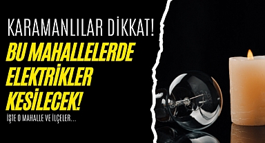 Karamanlılar Dikkat: Elektrikler Kesilecek!