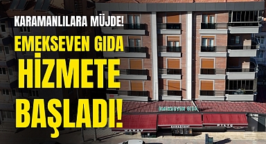 Karamanlılara Müjde: Emekseven Gıda Hizmete Açıldı