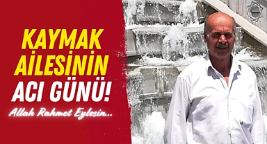 Kaymak Aİlesinin Acı Günü!