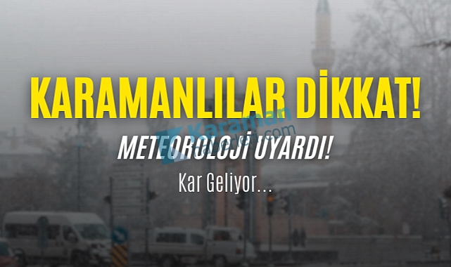 ️ Meteoroloji Uyardı: Karaman'a Kar Geliyor!