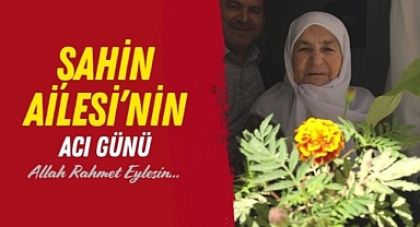 Şahin Ailesi'nin acı günü