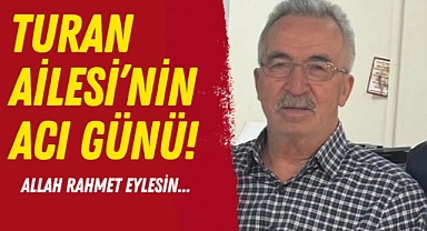 Turan Ailesi'nin Acı Günü!