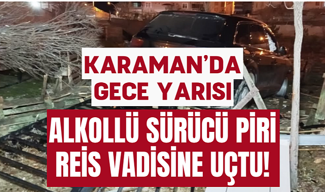 Alkollü Sürücü Piri Reis Vadisine Uçtu!
