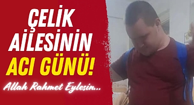 Çelik Ailesi'nin Acı Günü!