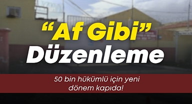 İnfazda “af gibi” düzenleme: 50 bin hükümlü için yeni dönem kapıda