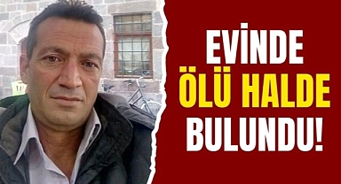 Karaman'da 55 yaşındaki adam evinde ölü halde bulundu