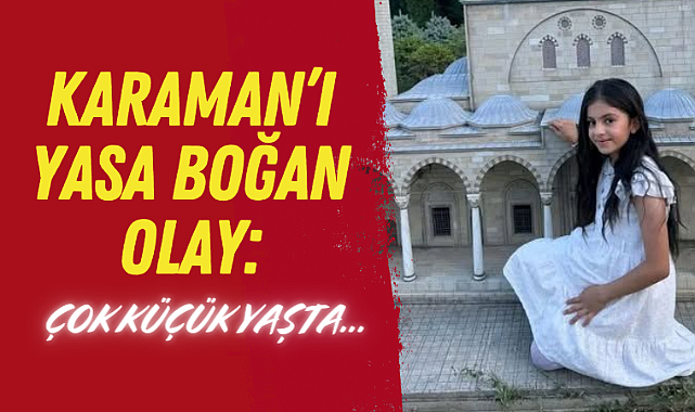 Karaman’da Acı Kayıp: Küçük Kız Yaşamını Yitirdi!