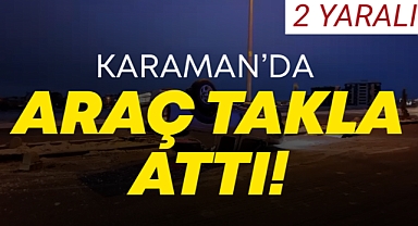 Karaman’da Araç Takla Attı: 2 Yaralı!