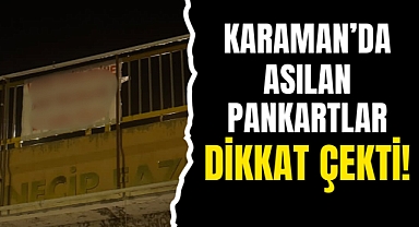 Karaman'da Asılan Pankartlar Dikkat Çekti!