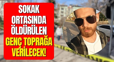 Karaman'da Cinayete Kurban Giden Genç Toprağa Veriliyor!