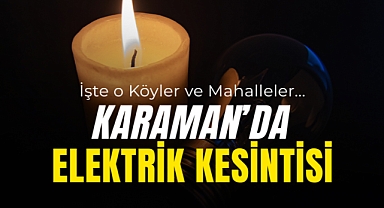 Karaman'da Elektrik Kesintisi Olacak!