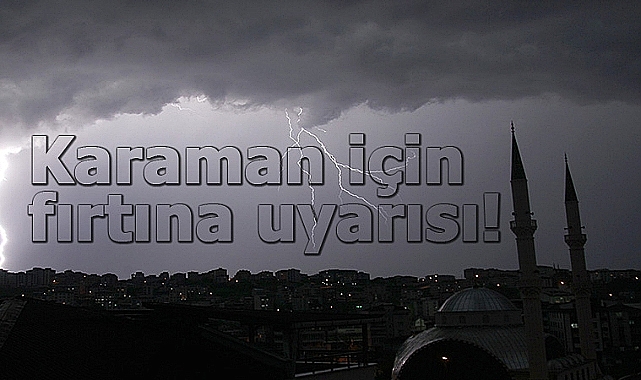 Karaman’da Fırtına Alarmı: Saatte 90 Km’ye Ulaşabilir