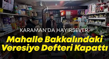 Karaman'da Hayırsever, Mahalle Bakkalındaki Veresiye Defteri Kapattı