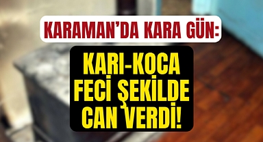 Karaman'da soba faciası: Karı koca hayatını kaybetti