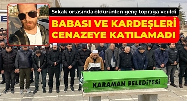 Karaman'da sokak ortasında öldürülen genç defnedildi
