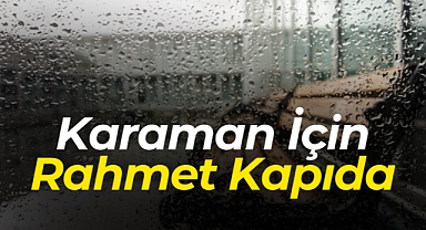 Karaman İçin Rahmet Kapıda!