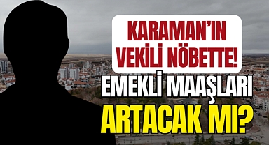 Karaman'ın Vekili Nöbete Durdu: Emekli Maaşları Artacak mı?