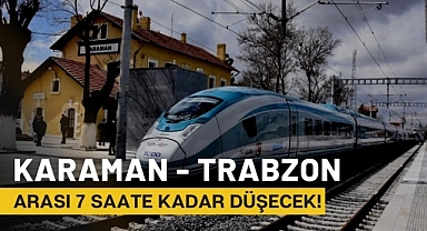 Karaman - Trabzon arası yolculuk 7 saate düşecek