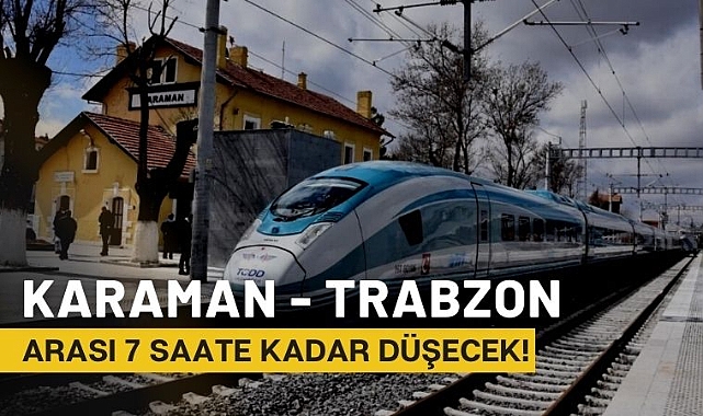 Karaman - Trabzon arası yolculuk 7 saate düşecek