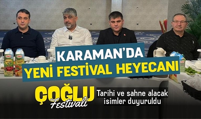 Karaman yeni dev festivaline hazırlanıyor! Çoğlu Festivali'nin tarihi duyuruldu