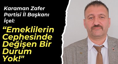 Karaman Zafer Partisi İl Başkanı İçel: