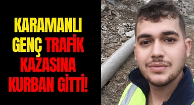 Karamanlı Genç Adam Kazaya Kurban Gitti!