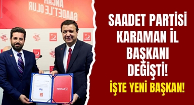 Saadet Partisi Karaman İl Başkanı Değişti!