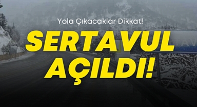 Ulaşıma Kapanan Sertavul Geçidi Yeniden Açıldı