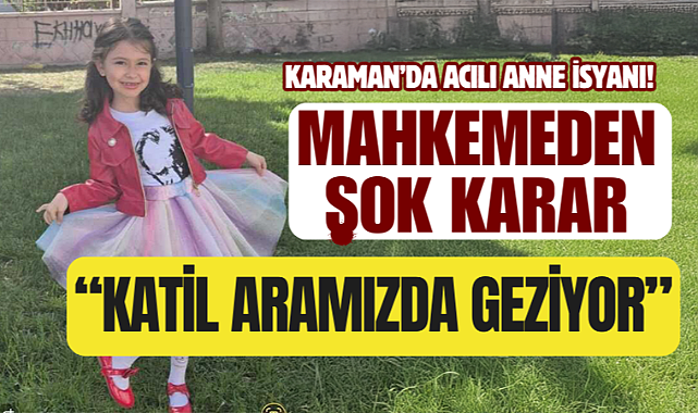 7 Yaşındaki Selin’in Ölümünde “Takipsizlik” Kararı: Acılı Anne İsyan Etti