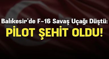 Balıkesir’de F-16 Savaş Uçağı Düştü: Pilot Şehit Oldu
