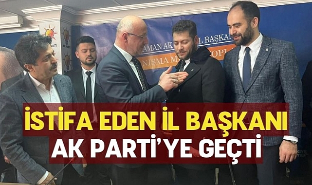 İstifa eden il başkanı AK Parti'ye geçti