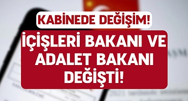 Kabinede Değişim: İçişleri Bakanı ve Adalet Bakanı Değişti!