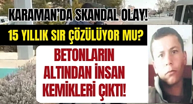 Karaman'da 15 Yıllık Sır Çözülüyor mu? Çiftlikte İnsan Kemikleri bulundu!