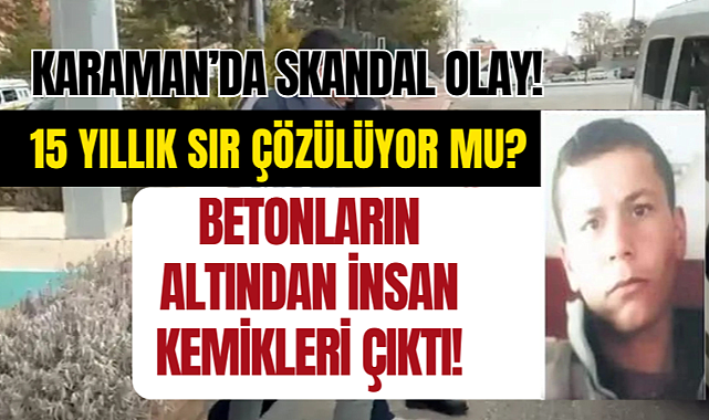 Karaman'da 15 Yıllık Sır Çözülüyor mu? Çiftlikte İnsan Kemikleri bulundu!