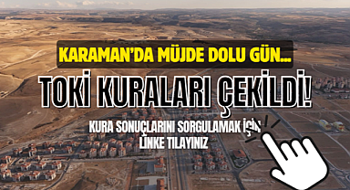 Karaman'da 1550 TOKİ Konutu İçin Kura Sonuçları Açıklandı