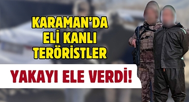 Karaman'da 2 terörist yakalandı!