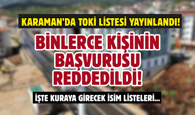 Karaman’da binlerce kişinin TOKİ başvurusu reddedildi
