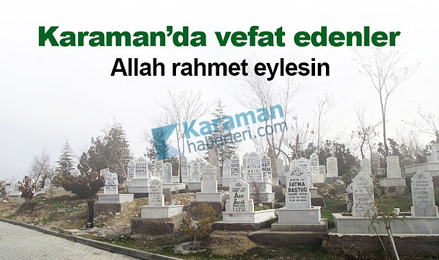 Karaman'da bugün vefat edenler! 18 Şubat 2026