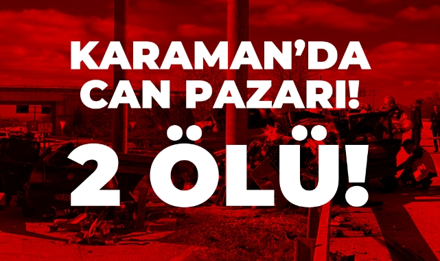 Karaman'da Can Pazarı: 2 Ölü!