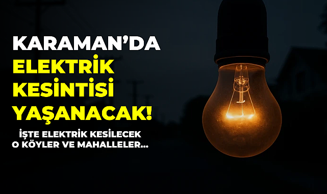 Karaman'da Elektrik Kesintisi Yaşanacak!