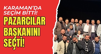Karaman'da Pazarcıların Başkanı Belli Oldu!