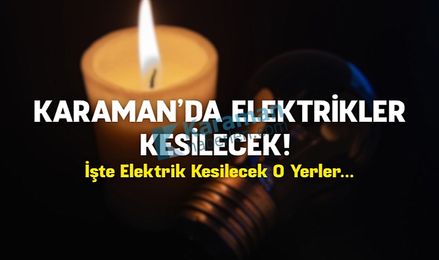 Karaman'da Planlı Elektrik Kesintisi!